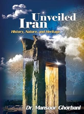 Buy Iran Unveiled: The Illustrated Guide: History, Nature, and Heritage ...