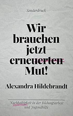 Wir brauchen jetzt erneuerten Mut! : Nachhaltigkeit in der ...