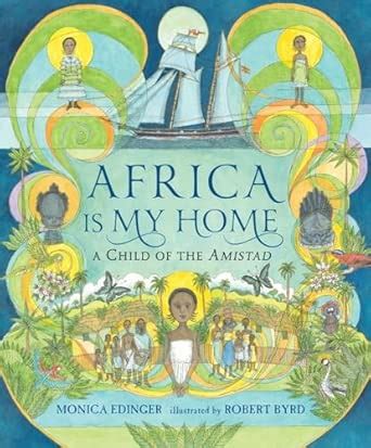 Africa Is My Home: A Child of the Amistad : Edinger, Monica, Byrd ...