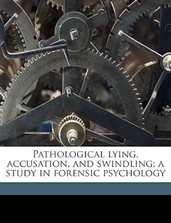 Buy Pathological Lying, Accusation, and Swindling; A Study in Forensic ...