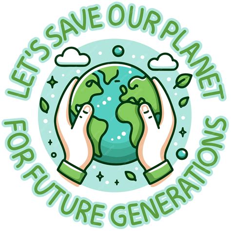 Vector drawing of earth held in hands captioned preserve our planet for future generations ...
