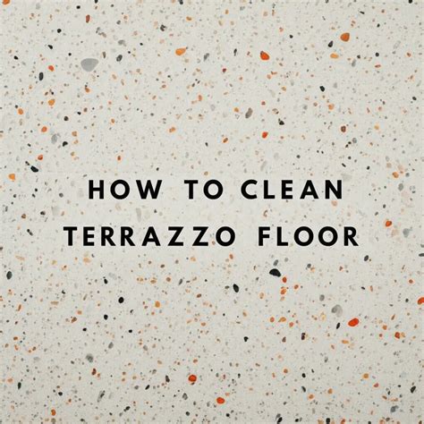 Stylish How Do I Clean Terrazzo Floors For Modern Homes
