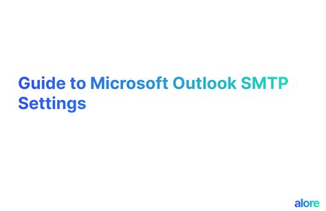 Guide to Microsoft Outlook SMTP Settings | Alore