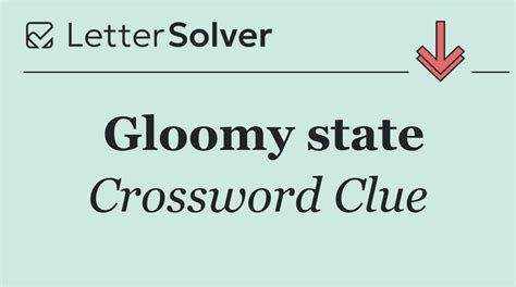 Gloomy state Crossword Clue Answers