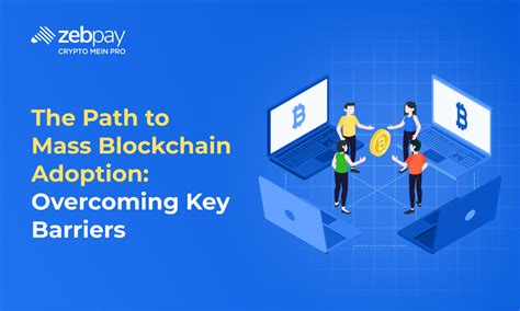The Path To Mass Blockchain Adoption: Overcoming Key Barriers | ZebPay