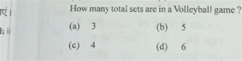 How many total sets are in a Volleyball game?(a) 3(b) 5(c) 4(d) 6..