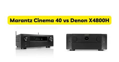 Marantz Cinema 40 vs. Denon AVR-X4800H: a Detailed Comparison — ProHiFi ...