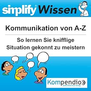 Simplify Wissen - Kommunikation von A-Z: So lernen Sie knifflige ...