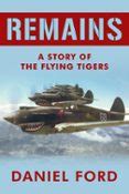 REMAINS: A STORY OF THE FLYING TIGERS, WHO WON IMMORTALITY DEFENDING ...