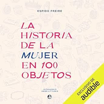 La historia de la mujer en 100 objetos (Audio Download): Espido Freire ...