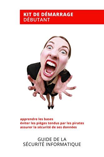 Guide de la Sécurité Informatique: Conseils faciles et rapides pour ne ...