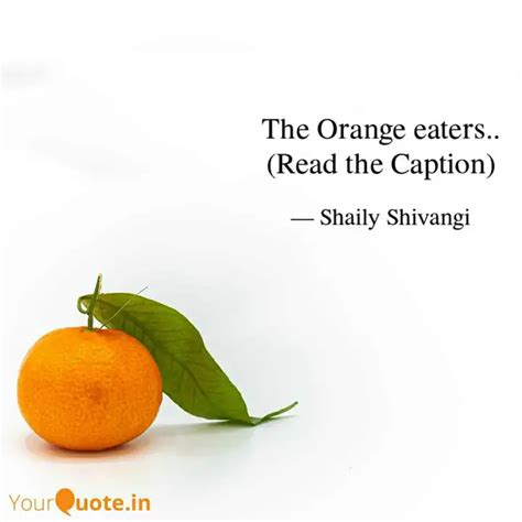 The Orange eaters.. (Read... | Quotes & Writings by Shaily Shivangi ...