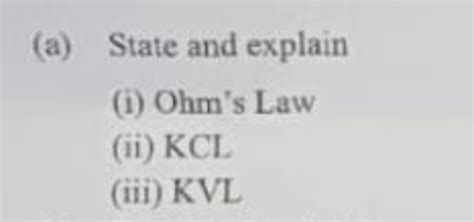 (a) State and explain(i) Ohm's Law(ii) KCL(iii) KVL | Filo