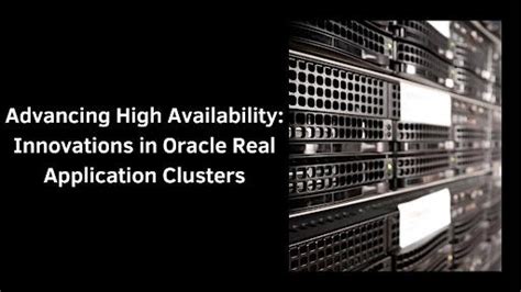 Advancing High Availability: Innovations in Oracle Real Application ...