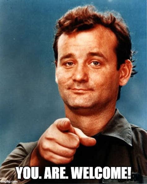 You. Are. Welcome! - Imgflip