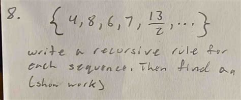 Solved: 4,8,6,7, 13/2 ,·s write a recursive rile for ench sequence ...