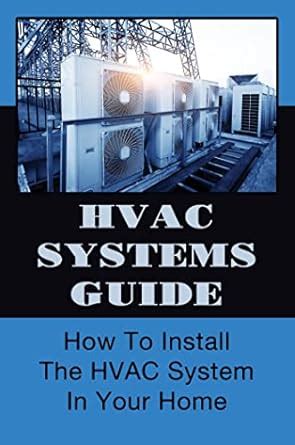 HVAC Systems Guide: How To Install The HVAC System In Your Home eBook ...