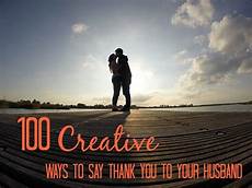 ways to say thank you to on your 100 creative ways to say thank you to your husband ways to say thank you to on your 100 creative ways to say thank you to your husband