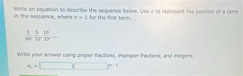 Solved: Write an equation to describe the sequence below. Use n to ...