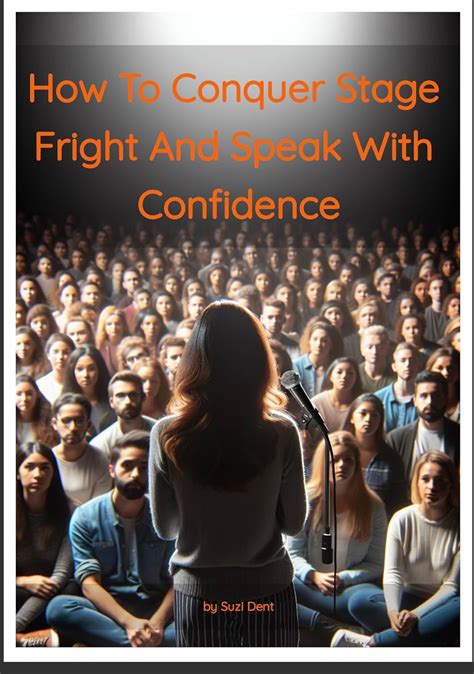 How To Conquer Stage Fright and Speak With Confidence eBook : Dent ...