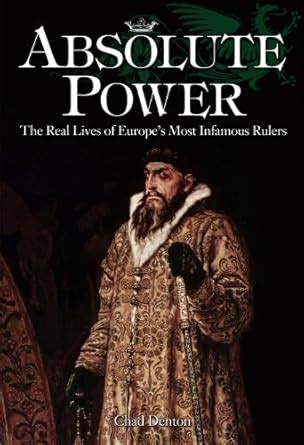 Absolute Power: The Real Lives of Europe’s Most Infamous Rulers eBook ...