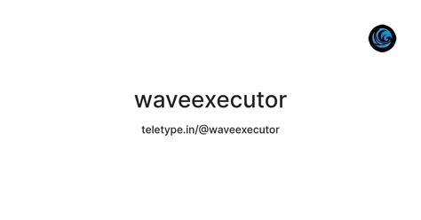 waveexecutor — Teletype