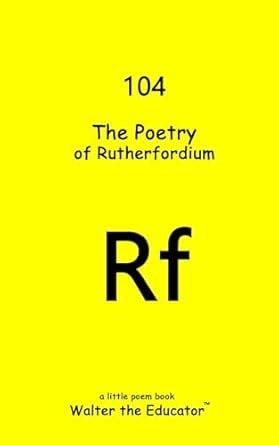 The Poetry of Rutherfordium (Chemical Element Poetry Book Series) eBook ...