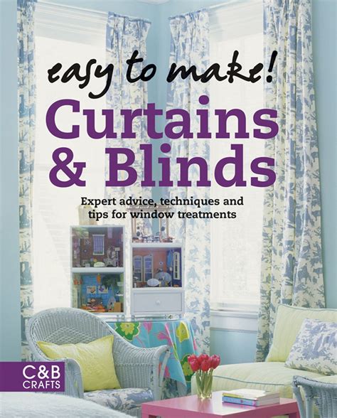 Easy to Make! Curtains & Blinds: Expert Advice, Techniques and Tips fo ...