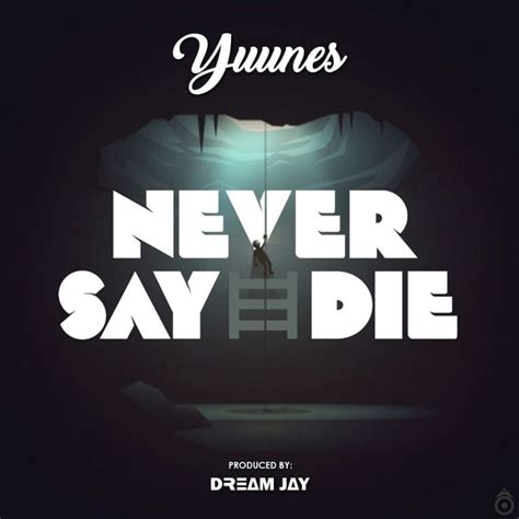 Yunnes - Never Say Die (Prod By Dream Jay) – GHclick.net