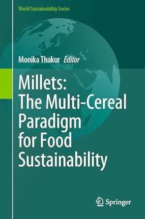 Millets: The Multi-Cereal Paradigm for Food Sustainability (World ...