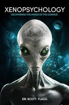 XENOPSYCHOLOGY: Deciphering the Minds of the Cosmos eBook : Flagg, Dr ...