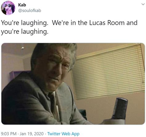 We're in the Lucas Room and you're laughing. | Know Your Meme