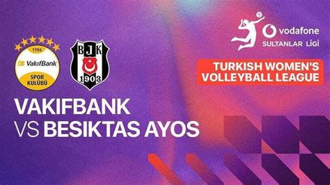 Vakifbank vs Besiktas Ayos - Turkish Women's Volleyball League