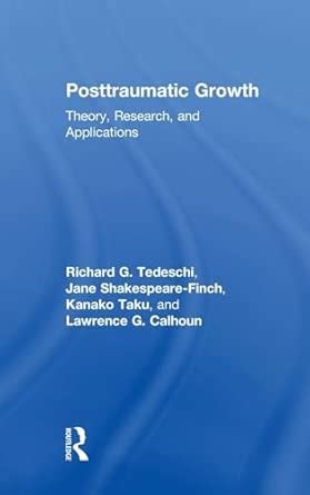 Buy Posttraumatic Growth: Theory, Research, and Applications (The ...