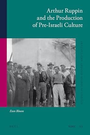 Buy Arthur Ruppin and the Production of Pre-Israeli Culture: 31 ...