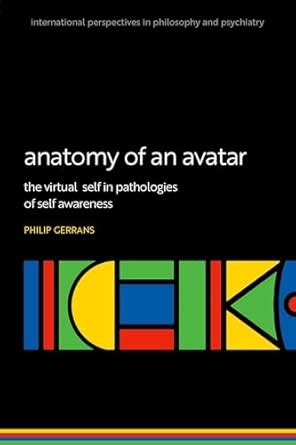 Anatomy of an Avatar: The virtual self in pathologies of self awareness ...