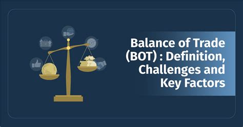 Balance of Trade (BOT) : Definition, Challenges and Key Factors