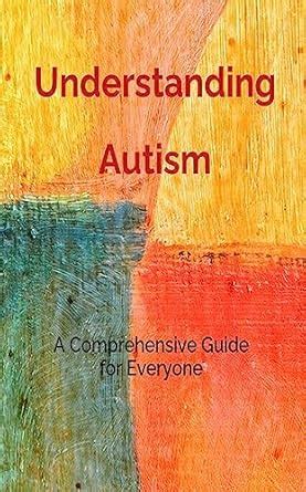 Understanding Autism: A Comprehensive Guide for Everyone eBook ...