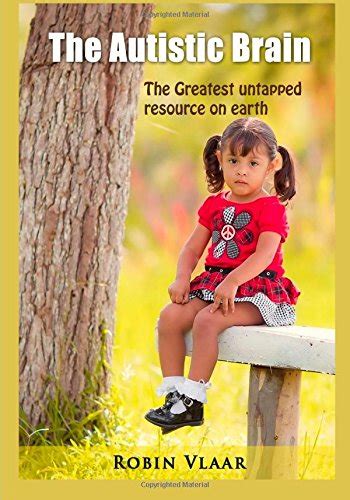 Buy The Autistic Brain: The Greatest Untapped Resource on Earth Book ...