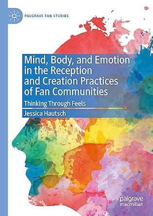 Mind, Body, and Emotion in the Reception and Creation Practices of Fan ...