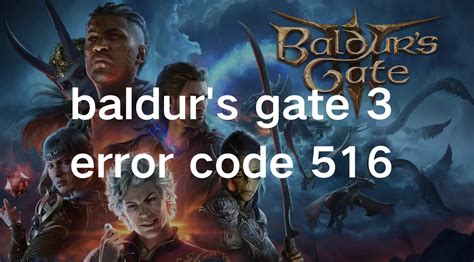Troubleshooting Baldur’s Gate 3 Error Code 516