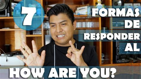 7 FORMAS DE RESPONDER AL: HOW ARE YOU?