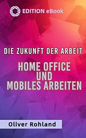Die Zukunft der Arbeit - Home Office und mobiles Arbeiten (German ...