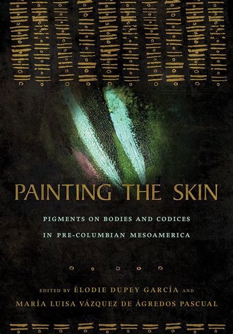 Buy Painting the Skin: Pigments on Bodies and Codices in Pre-Columbian ...