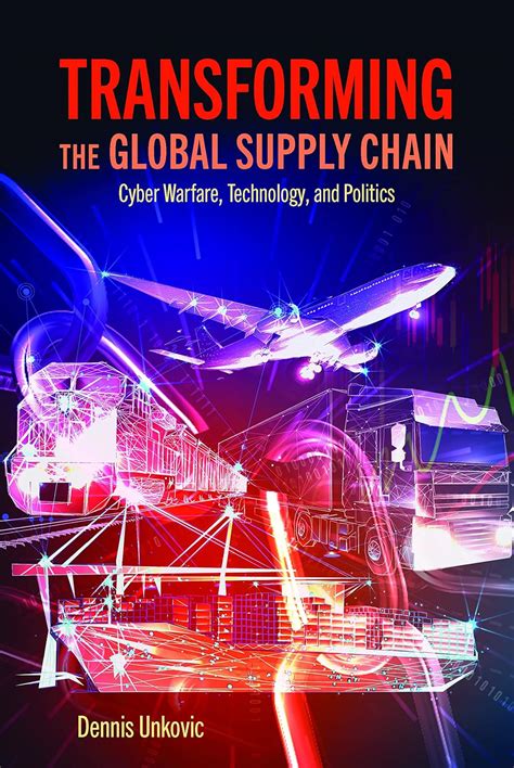 Transforming the Global Supply Chain: Cyber Warfare, Technology, and ...