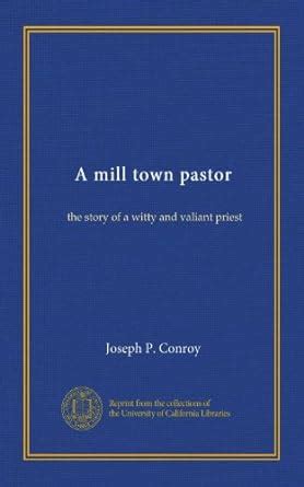 A mill town pastor: the story of a witty and valiant priest : Conroy ...
