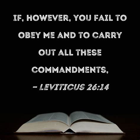 Leviticus 26:14 If, however, you fail to obey Me and to carry out all ...