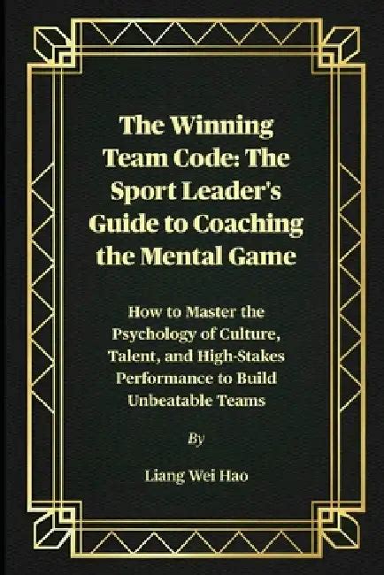 The Winning Team Code: The Sport Leader's Guide to Coaching the Mental ...