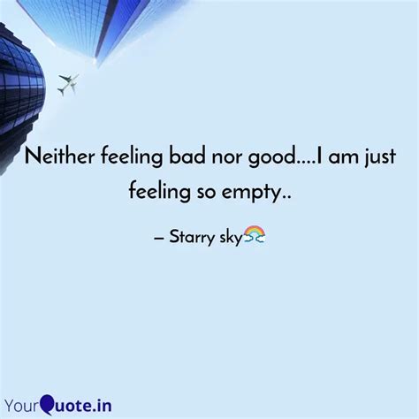 Neither feeling bad nor g... | Quotes & Writings by Starry Sky🌈 | YourQuote