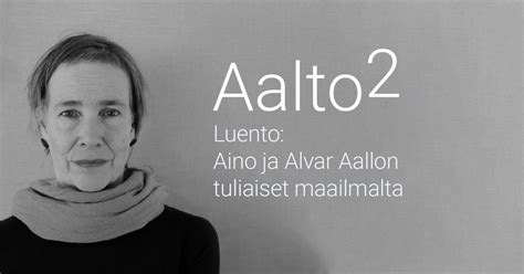 Luento: Aino ja Alvar Aallon tuliaiset maailmalta, Alvar Aallon katu 7 ...